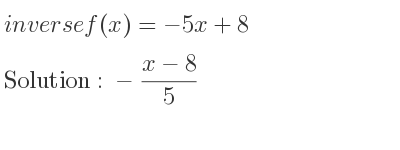 The inverse of f(x)=-5x+8 is -(x-8)/5